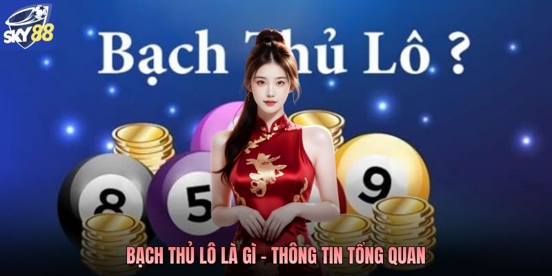 Bạch thủ lô là gì - Thông tin tổng quan