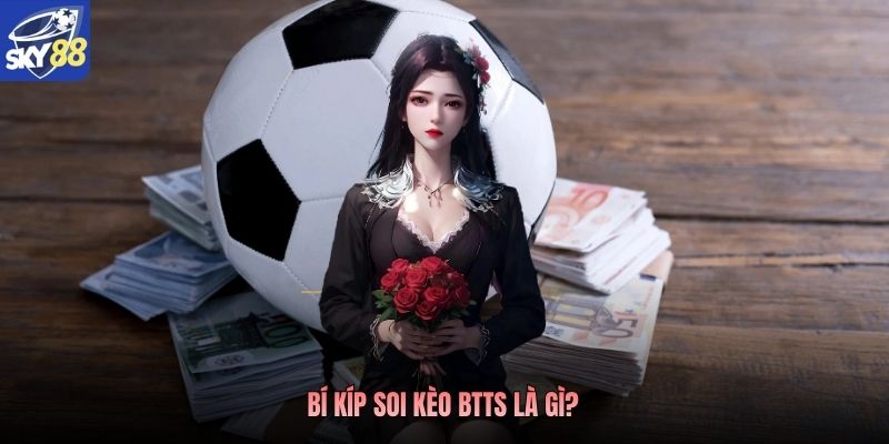 Bí kíp soi kèo BTTS là gì? 