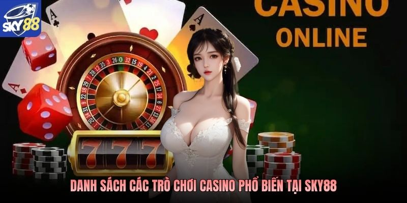 Danh sách các trò chơi casino phổ biến tại Sky88