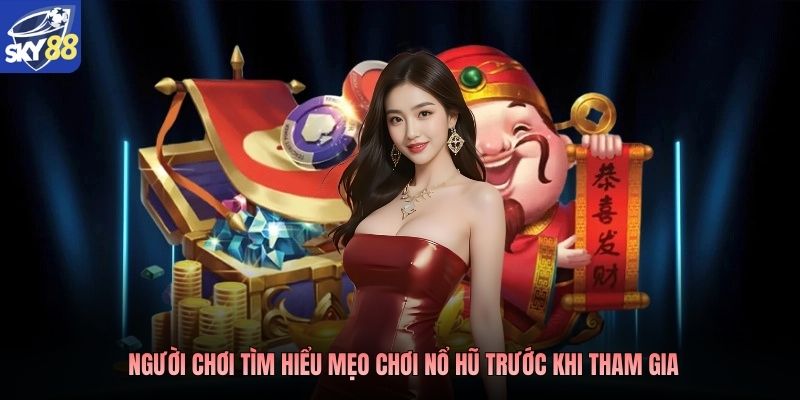 Người chơi tìm hiểu mẹo chơi nổ hũ trước khi tham gia