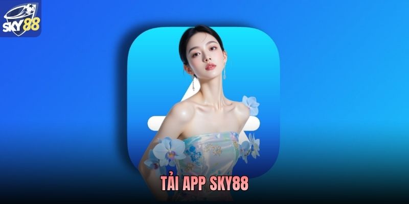 Tải App Sky88 - Hướng Dẫn Cách Thức Tải Ứng Dụng Cho Newbie